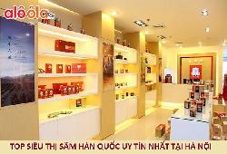Review top 4 siêu thị sâm Hàn Quốc uy tín nhất tại Hà Nội 2023