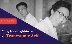 Gần 60 năm kể từ công trình nghiên cứu xuất sắc về Tranexamic Acid