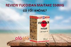Review Fucoidan Maitake 550mg 120 viên Nhật Bản có tốt không