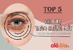 Top 5 kem trị thâm mắt tốt và được 
