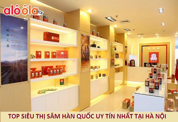 Review top 4 siêu thị sâm Hàn Quốc uy tín nhất tại Hà Nội 2020